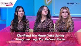 Klarifikasi Trio Macan Yang Sering Mengcover Lagu Pop Ke Versi Koplo | BROWNIS (11/6/24) P1