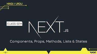 Next JS Class 02 | Components, Props, Methods, Lists & States | Hindi/Urdu