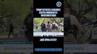 Trump refuerza sanciones contra inmigrantes indocumentados #inmigración #jesusreyeslaw