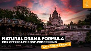 Natural Drama Formula for Cityscape Post Processing with Serge Ramelli