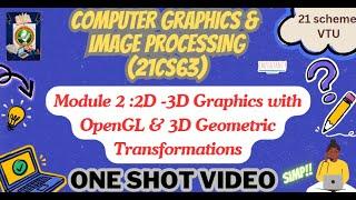 Mod2 -2D & 3D Graphics and Geometric Transformations-ONE SHOT VIDEO FOR EXAM-VTU 6th Sem#21cs63#vtu