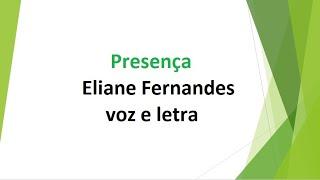 Presença - Eliane Fernandes - voz e letra