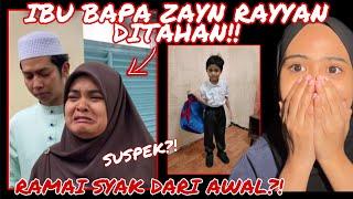 GEMPAR IBU BAPA ZAYN RAYYAN DITAHAN ‼️SUSPEKK  BUNOH?! RAMAI SYAK DARI AWAL?!