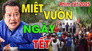 MIỆT VƯỜN NGÀY TẾT | Phim Hài Tết 2025 Mới Nhất | Phim Tết Việt Nam 2025 | Phim Việt Nam Hay 2025