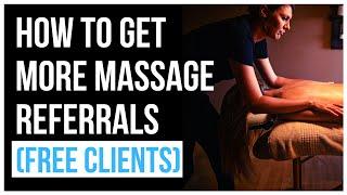 An Easy Way To Get More Massage Referrals (FREE CLIENTS )