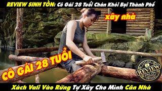 Review Sinh Tồn: Cô Gái 28 Tuổi Chán Khói Bụi Thành Phố | Xách Vali Vào Rừng Tự Xây Cho Mình Căn Nhà