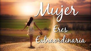 Te Lo DEDICO MUJER, Eres Extraordinaria - Reflexiones para La Mujer Día de La Mujer