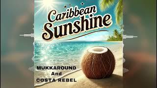 Mukkaround & Costa Rebel - Caribbean Sunshine [2024]