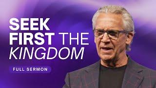 Seek First the Kingdom of God, Don't Seek the Reward - Bill Johnson Sermon | Bethel Church