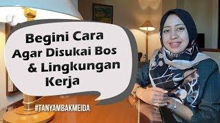 Bagaimana Cara Agar Disukai Bos dan Lingkungan Kerja? - Tanya Mbak Meida