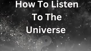 How to Listen to The Universe