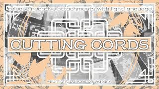 Cutting Cords - Releasing Negative Attachments with Light Language