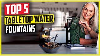 Best Tabletop Water Fountains In 2024