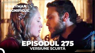 Suleyman Magnificul | Episodul 275 (Versiune Scurtă)
