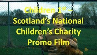 Children 1st - Scotland's National Children's Charity - Awareness Film