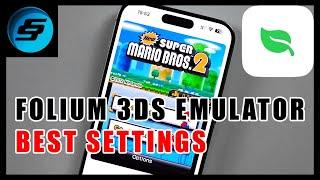 Folium (3DS Emulator) Best Settings For Optimal Performance On iPhone and iPad