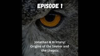 Jonathan and Brittany: Origins of the Seeker and the Skeptic