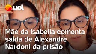 Mãe de Isabella Nardoni comenta saída de Alexandre Nardoni da prisão: ‘Vou ter que enfrentar'