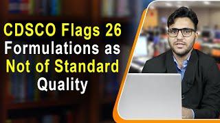 CDSCO Flags 26 Formulations as Not of Standard Quality