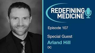 Redefining Medicine with special guest Dr Arland Hill