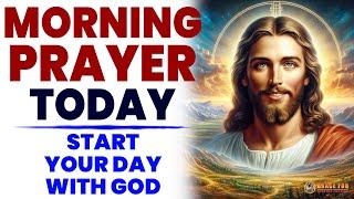 MORNING PRAYER TODAY A Blessed Morning Prayer To Start Your Day With God (Daily Jesus Prayers)