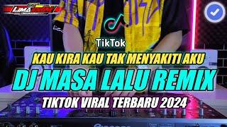 DJ MASA LALU (KAU KIRA KAU TAK MENYAKITI AKU) TIKTOK VIRAL REMIX SLOW FULL BASS TERBARU 2024