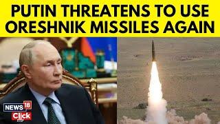 Russia Ukraine War | Putin Says Russia Will Use Oreshnik Missile Again In 'Combat Conditions' | N18G