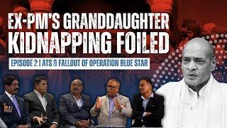 OPERATION BLUE STAR & A Kidnapping Rescue That SHOOK India | FROM ATS FILES - Ep 2