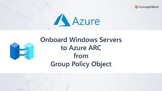 Azure Arc | Onboard Windows Servers from Group Policy Object