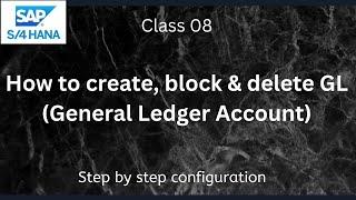 How to create, block & delete general ledger account |SAP S4 Hana FI-Financial Accounting | Class-08