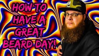 HOW TO have a GREAT BEARD DAY| BEARD TALK *Bonus Video*