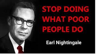 Earl Nightingale   STOP doing what POOR people DO