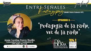 Entre Señales Radio y Paz 05 - Pedagogía de la radio, voz de la radio.