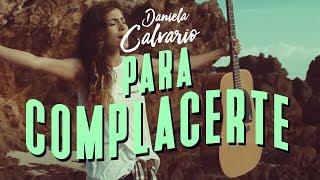 Daniela Calvario - Para Complacerte (Video Oficial)