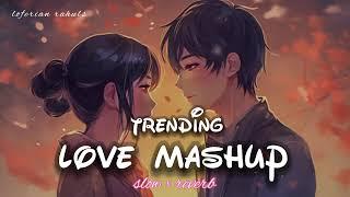 LOVE MASHUP | trending  love  songs | [slow + reverb] Arijit Singh | #love  #trending #lofibeats