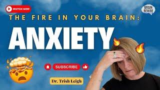 The Fire in Your Brain: ANXIETY!