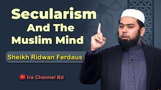জুমু'আর খুৎবা:: Secularism And The Muslim Mind :: Sheikh Ridwan Ferdaus