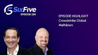 Crowdstrike Global Meltdown - Episode 224 - Six Five Podcast