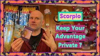 Scorpio - Keep Your Advantage Private ?