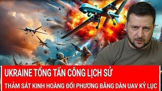 Tin nóng Thế giới: Ukraine tổng tấn công lịch sử,thảm sát kinh hoàng đối phương bằng UAV kỷ lục