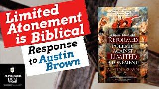 Limited Atonement is Biblical: A Response to Austin Brown