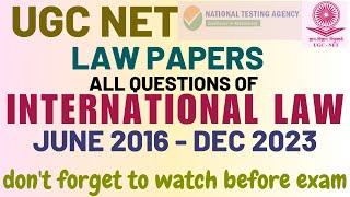 UGC NET - ALL QUESTIONS of INTERNATIONAL LAW - LAW SUBJECT -   2016 - 2023  - Fully Discussed