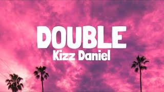 Kizz Daniel - Double (Lyrics)