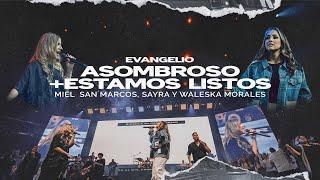 ASOMBROSO + ESTAMOS LISTOS | MIEL SAN MARCOS & WALESKA MORALES | EVANGELIO - VIDEO OFICIAL