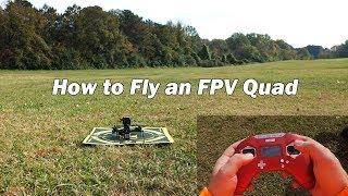 How to Fly an FPV Quad - First Flight Tutorial and Beginner's Guide