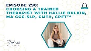 Episode 290:  Choosing a Trained Therapist with Hallie Bulkin, MA CCC-SLP, CMT®, CPFT™