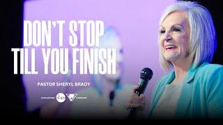 Don't Stop Till You Finish | Pastor Sheryl Brady
