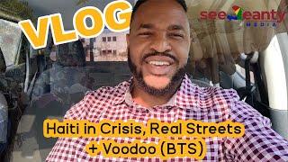 VLOG: Haiti in Crisis, Real Streets + Voodoo, Behind the scenes -- SeeJeanty