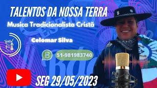 Talentos da Nossa Terra Com Celomar Silva Whatsapp: (51)981983740 / 29/05/2023