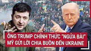 Thời sự quốc tế: Ông Trump chính thức "ngửa bài"; Mỹ gửi lời chia buồn đến Ukraine